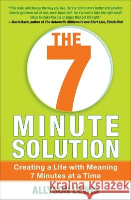 7 Minute Solution: Creating a Life with Meaning 7 Minutes at a Time Lewis, Allyson 9781451628234 Free Press - książka