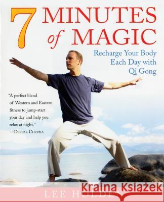 7 Minutes of Magic: Recharge Your Body Each Day with Qi Gong Lee Holden 9781583333150 Avery Publishing Group - książka