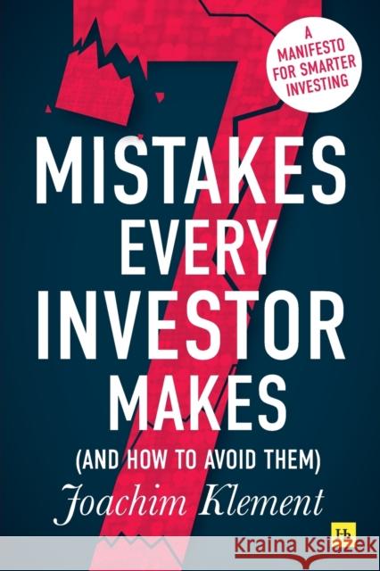 7 Mistakes Every Investor Makes (And How To Avoid Them): A manifesto for smarter investing Joachim Klement 9780857197702 Harriman House Publishing - książka