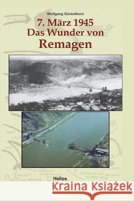7. M?rz 1945 Das Wunder von Remagen: Zeitgeschichtlicher F?hrer zu den Ereignissen, die im M?rz 1945 Kriegsgeschichte machten Ek-2 Milit?r Wolfgang G?ckelhorn 9783964036728 Ek-2 Publishing - książka