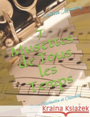 7 Musettes de Tous Les Temps: Pour Clarinette Et Clavecin Colette Mourey 9781717746023 Independently Published - książka