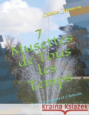 7 Musettes de Tous Les Temps: Pour Hautbois Et Clavecin Colette Mourey 9781717766502 Independently Published - książka