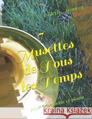 7 Musettes de Tous Les Temps: Pour Trompette Et Piano Colette Mourey 9781717734679 Independently Published - książka