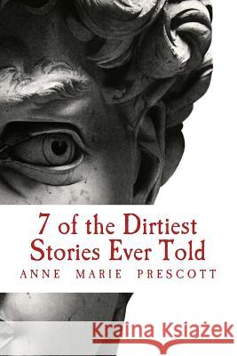 7 of the Dirtiest Stories Ever Told Anne Marie Prescott 9781512216042 Createspace - książka