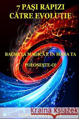7 Pasi Rapizi Catre Evolutie: Bagheta Magica E in Mana Ta. Foloseste-O! Claudia Nit 9781508474326 Createspace - książka