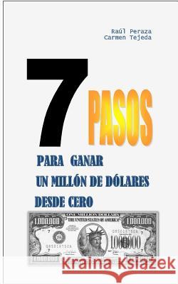 7 Pasos Para Ganar Un Millón de Dólares Desde Cero Carmen Tejeda, Raúl Peraza 9781718051003 Independently Published - książka