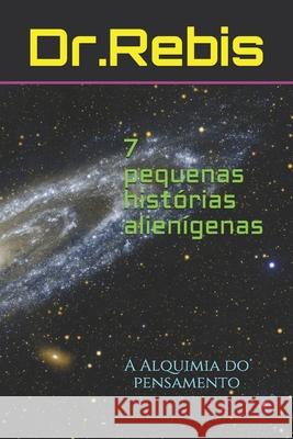 7 pequenas hist?rias alien?genas: A Alquimia do pensamento Guiforce                                 Dr Rebis 9781079104776 Independently Published - książka