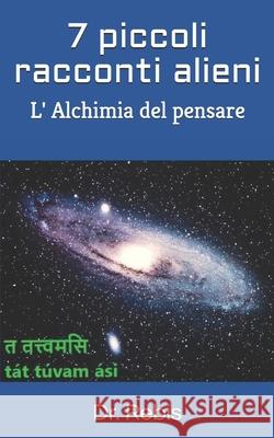 7 piccoli racconti alieni: L' Alchimia del pensare Dr Rebis 9781070728544 Independently Published - książka
