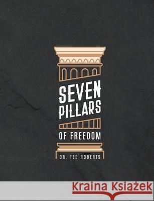 7 Pillars of Freedom Workbook Ted Roberts   9780989659864 Pure Desire Ministires International - książka