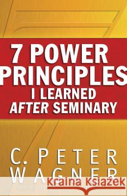 7 Power Principles I Learned After Seminary C. Peter Wagner 9780800797317 Chosen Books - książka