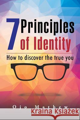 7 Principles of Identity: How to discover the true you Mathew, Ojo 9781504938228 Authorhouse - książka