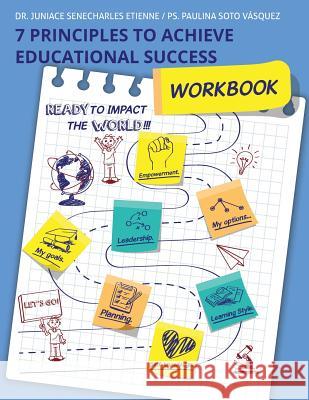 7 Principles To Achieve Educational Success: Workbook Vasquez, Paulina Soto 9781732592001 Juniace Shaping Young Minds - książka