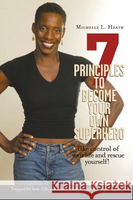 7 Principles to Become Your Own Superhero: Discover the Superhero Inside of You Heath, Michelle L. 9780595150823 iUniverse - książka