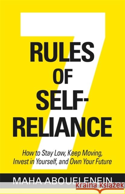 7 Rules of Self-Reliance: How to Stay Low, Keep Moving, Invest in Yourself, and Own Your Future Maha Abouelenein 9781401978662 Hay House Inc - książka