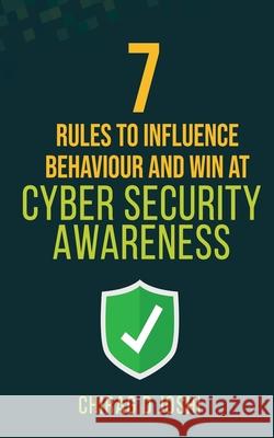 7 Rules to Influence Behaviour and Win at Cyber Security Awareness Joshi D. Chirag 9780648662327 Chirag Joshi - książka