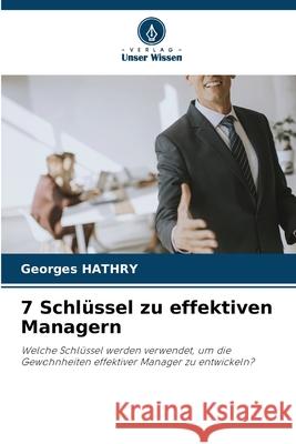 7 Schl?ssel zu effektiven Managern Georges Hathry 9786207877584 Verlag Unser Wissen - książka