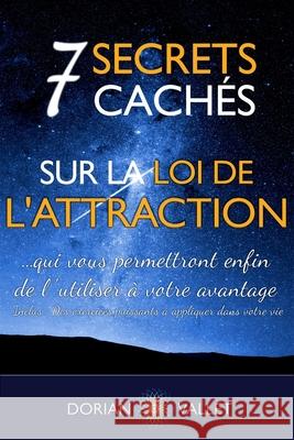 7 secrets cachés sur la loi de l'attraction Vallet, Dorian 9782955403303 Dorian Vallet - książka