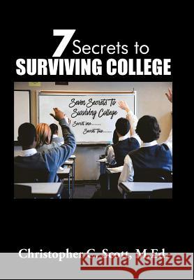 7 Secrets to Surviving College Christopher C. Scott 9781984509529 Xlibris Us - książka