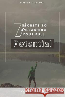 7 Secrets to Unleashing Your Full Potential: Secrets to Wealth and Ultimate Happiness Flourish Lucky 9798847436649 Independently Published - książka