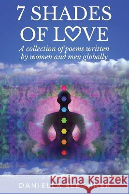 7 Shades of Love: A collection of poems written by women and men globally Blechner, Daniella 9780992991937 Conscious Dreams Publishing - książka