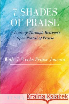 7 Shades of Praise: A Journey Through Heavens Open Portal of Praise Tesha D. Colston 9781079802733 Independently Published - książka