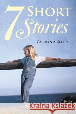 7 Short Stories Carolyn a. Seeley 9781499058796 Xlibris Corporation - książka