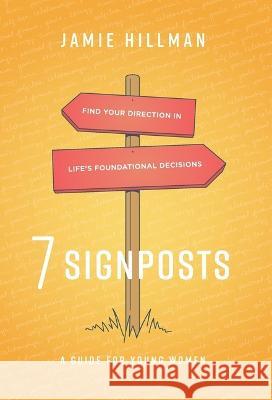 7 Signposts: Find Your Direction in Life's Foundational Decisions Jamie Hillman 9781544534107 Hill Flower Publishing - książka