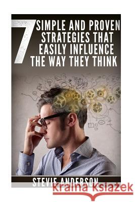 7 Simple and Proven Strategies that will Easily Influence the way they Think Anderson, Stevie 9781535180740 Createspace Independent Publishing Platform - książka