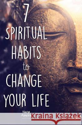 7 Spiritual Habits to Change Your Life: + Free 30-Day Companion Course Nadya Almeira 9781533676535 Createspace Independent Publishing Platform - książka