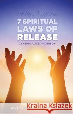 7 Spiritual Laws of Release: Soul growth - Connection - Deep Learning Anderson, C. Alice 9781979760690 Createspace Independent Publishing Platform - książka