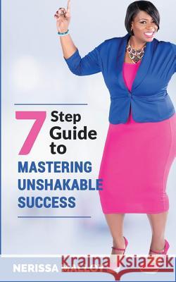 7 Step Guide to Mastering Unshakable Success Nerissa Malloy 9781733955324 BP Publishing - książka