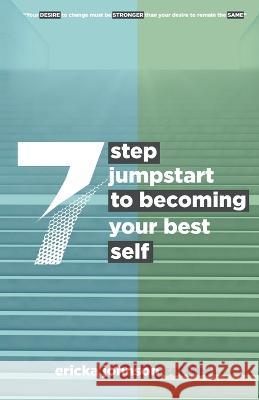7 Step Jumpstart to Becoming Your Best Self Ericka Johnso 9781954414747 J Merrill Publishing, Inc. - książka