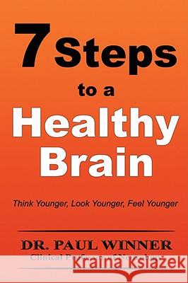 7 Steps to a Healthy Brain Paul Winner 9781435710689 Lulu.com - książka