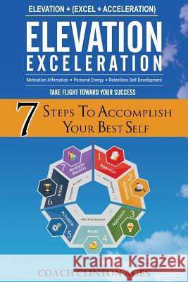 7 Steps to Accomplish Your Best Self: Elevation Exceleration Coach Clinton Ages 9781717535924 Createspace Independent Publishing Platform - książka