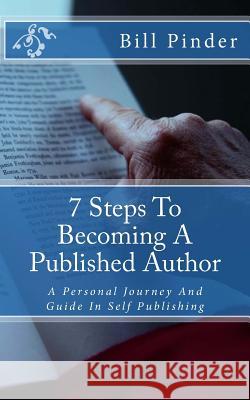 7 Steps To Becoming A Published Author: A Personal Journey And Guide In Self Publishing Pinder, Bill 9781479193592 Createspace - książka