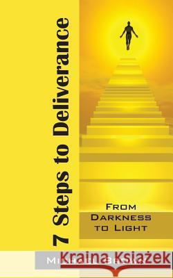 7 Steps to Deliverance : From Darkness to Light Michael Brown 9781478724209 Outskirts Press - książka