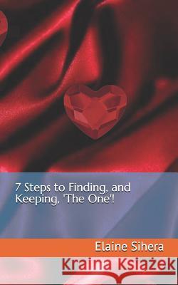 7 Steps to Finding, and Keeping, 'the One'! Elaine Sihera 9781793296818 Independently Published - książka