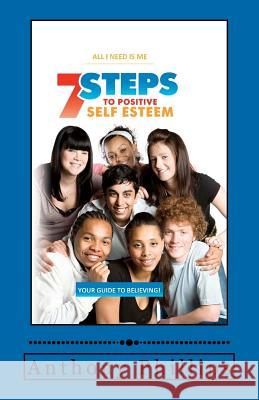 7 Steps To Positive Self Esteem: All I Need Is Me Phillips, Anthony 9780615265988 Anthony Phillips - książka