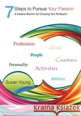 7 Steps to Pursue Your Passion a Creative Solution for Choosing Your Profession Susan Young 9780985926908 Susan Young - książka