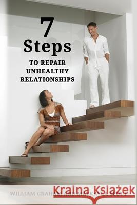 7 Steps to Repair Unhealthy Relationships William S. Graham Maykayla Scott Graham 9781954308916 Published by Parables - książka