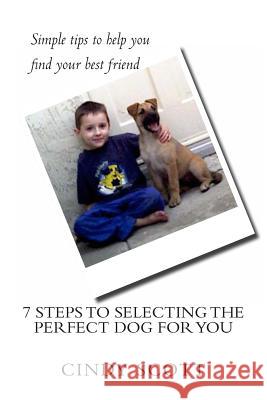 7 Steps To Selecting The Perfect Dog For You Scott, Cindy 9781493591718 Createspace - książka