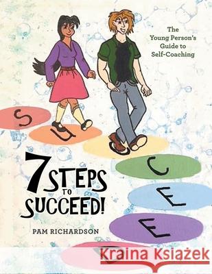 7 Steps to Succeed!: The Young Person's Guide to Self-Coaching Pam Richardson 9781665587778 AuthorHouse - książka
