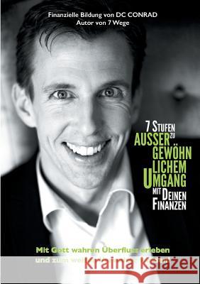 7 Stufen zu außergewöhnlichem Umgang mit Deinen Finanzen: Mit Gott wahren Überfluss erleben und zum weisen Verwalter werden! Dieter D C Conrad 9783732299317 Books on Demand - książka