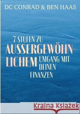 7 Stufen zu außergewöhnlichem Umgang mit Deinen Finanzen: Mit Gott wahren Überfluss erleben und zum weisen Verwalter werden. Dieter DC Conrad, Ben Haas 9783756224258 Books on Demand - książka