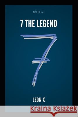 7 the Legend: A Poetic Tale Leon X 9798530597312 Independently Published - książka