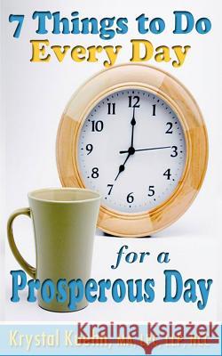 7 Things To Do Every Day for a Prosperous Day Kuehn, Krystal 9781511529570 Createspace - książka