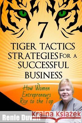 7 Tiger Tactics Strategies for a Successful Business: Volume 1 Renie M. Duvall Michelle Brubaker 9781500642020 Createspace - książka