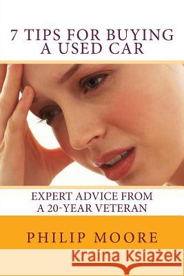 7 Tips for Buying a Used Car: Expert Advice from a 20-year Veteran Philip Moore 9781981283460 Createspace Independent Publishing Platform - książka