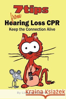 7 Tips From Hearing Loss CPR: Keep the Connection Alive. Communication tips and solutions for people with diminished hearing. Circe Denyer Circe Denyer Linnaea Mallette 9781549665325 Independently Published - książka