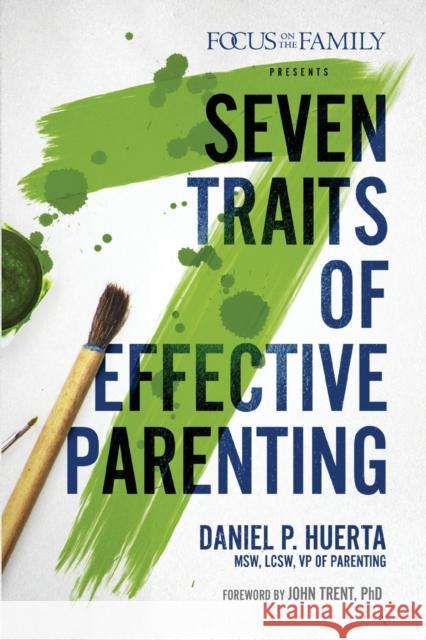 7 Traits of Effective Parenting Danny Huerta 9781589979789 Focus on the Family Publishing - książka